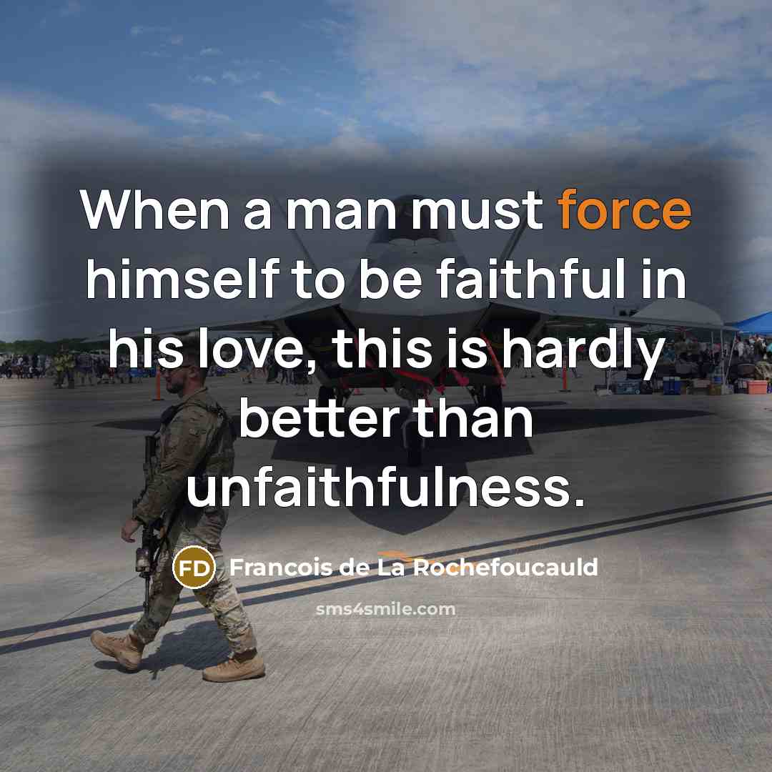 “When a man must force himself to be faithful in…” quote by Francois de La Rochefoucauld