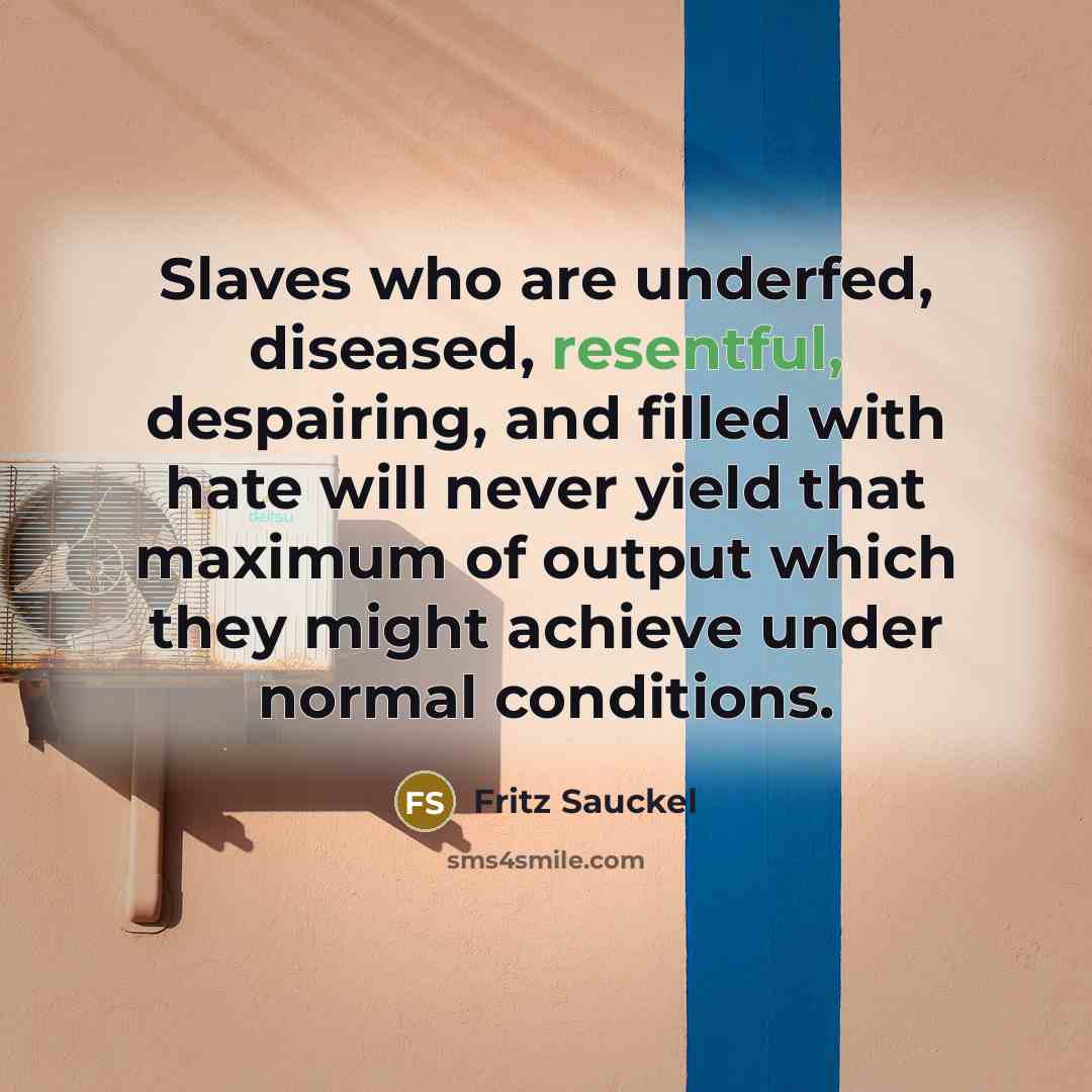 “Slaves who are underfed, diseased, resentful, despairing, and filled with…” quote by Fritz Sauckel