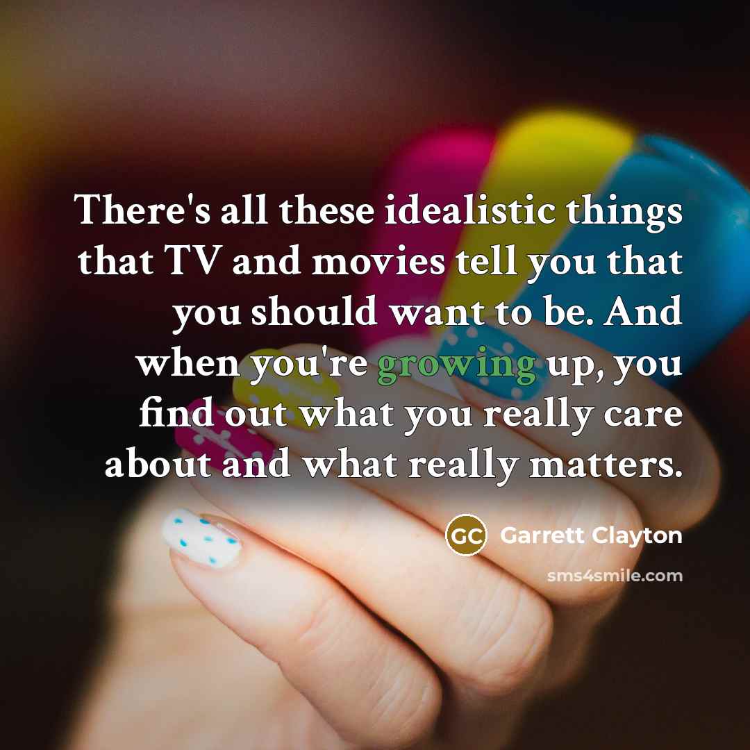 “There's all these idealistic things that TV and movies tell…” quote by Garrett Clayton