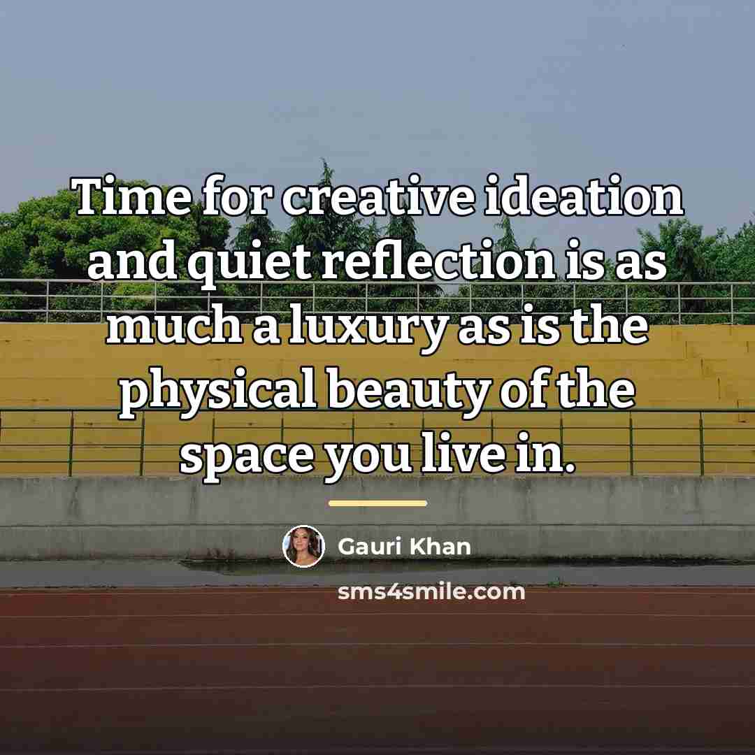 “Time for creative ideation and quiet reflection is as much…” quote by Gauri Khan