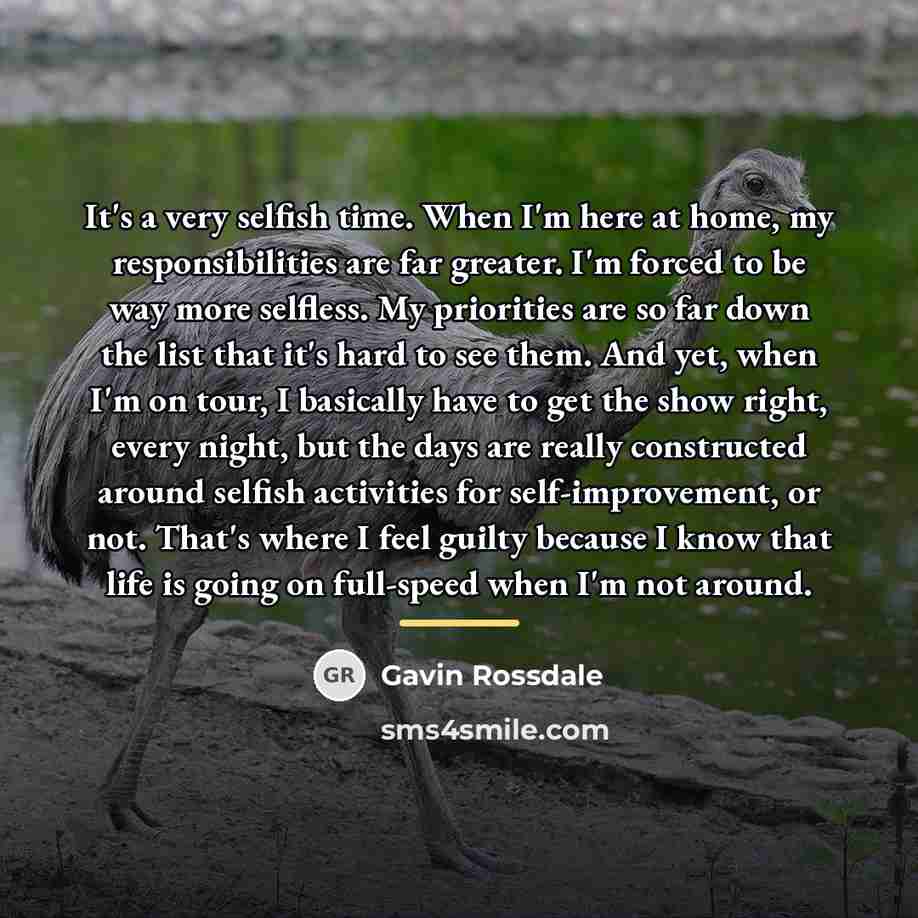 “It's a very selfish time. When I'm here at home,…” quote by Gavin Rossdale