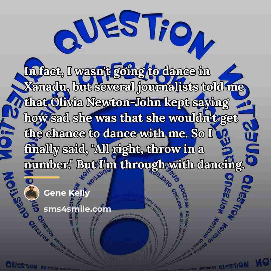 “In fact, I wasn't going to dance in Xanadu, but…” quote by Gene Kelly