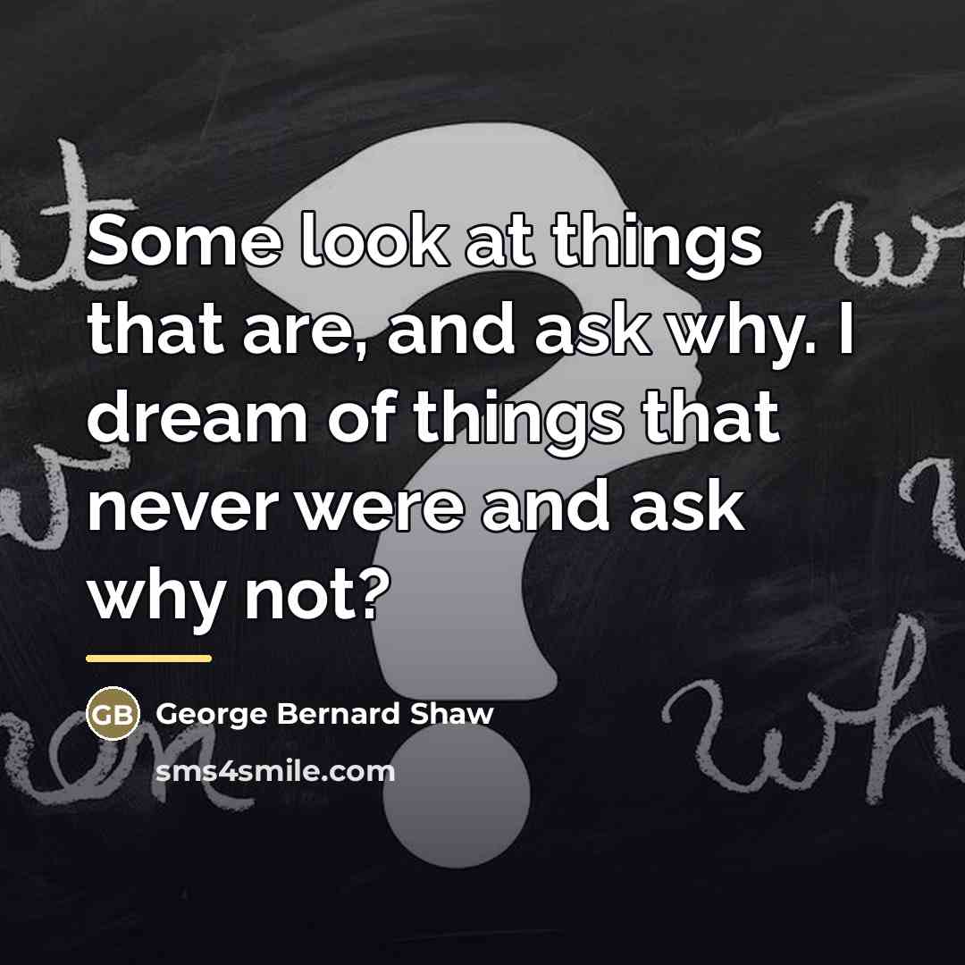 “Some look at things that are, and ask why. I…” quote by George Bernard Shaw