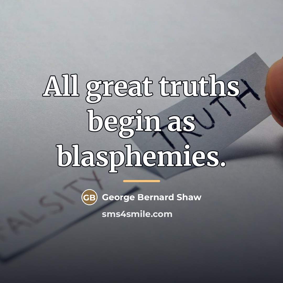 “All great truths begin as blasphemies.…” quote by George Bernard Shaw