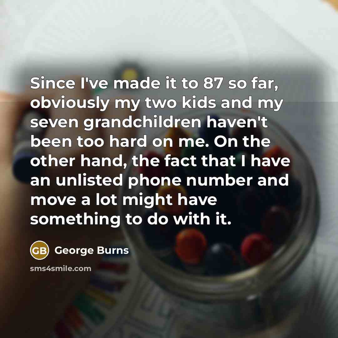 “Since I've made it to 87 so far, obviously my…” quote by George Burns