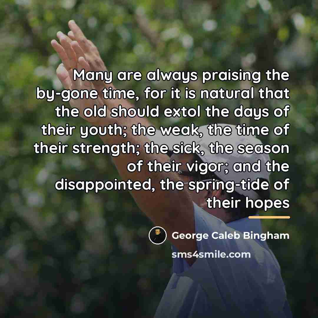 “Many are always praising the by-gone time, for it is…” quote by Anonymous