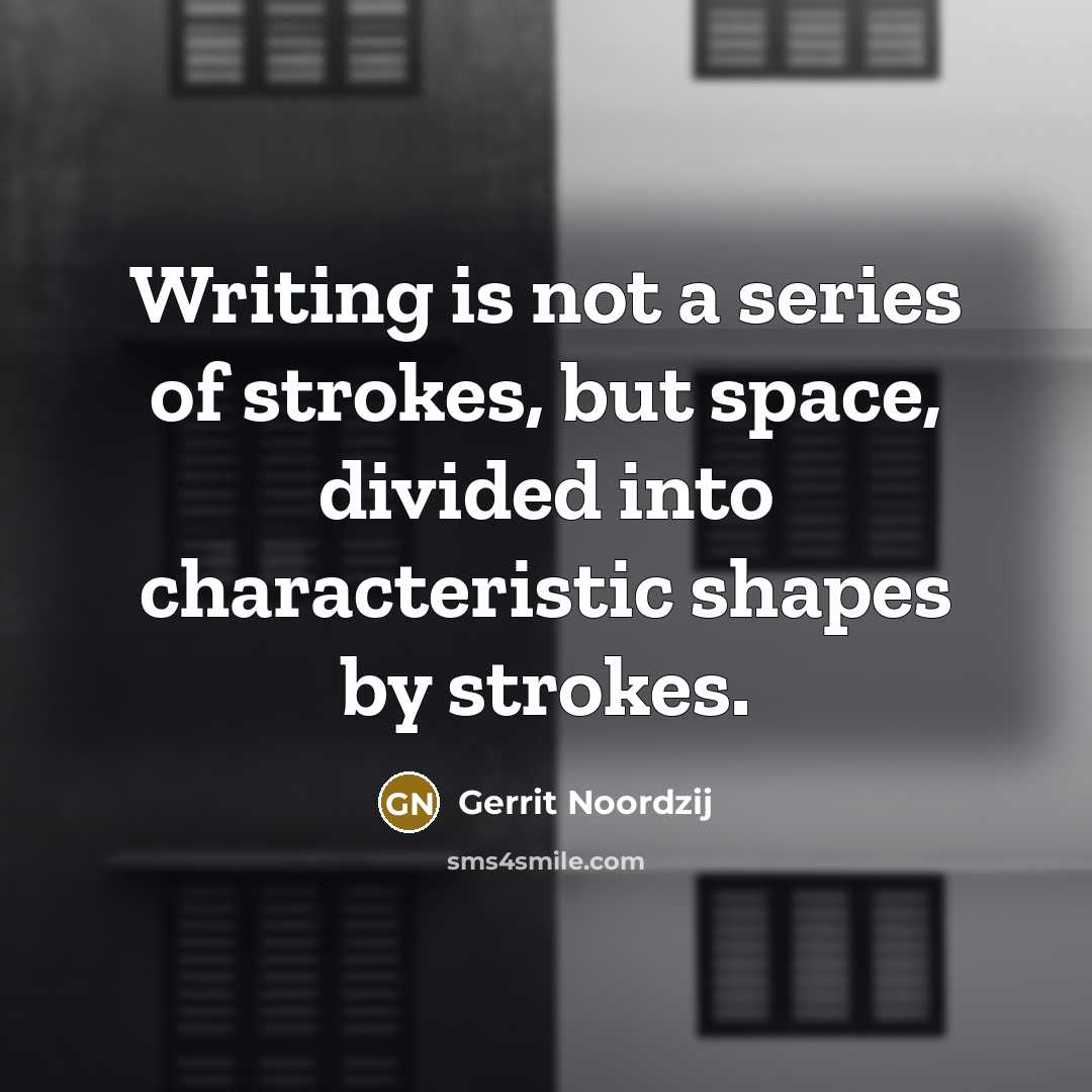 “Writing is not a series of strokes, but space, divided into characteristic shapes by strokes.” quote by Gerrit Noordzij