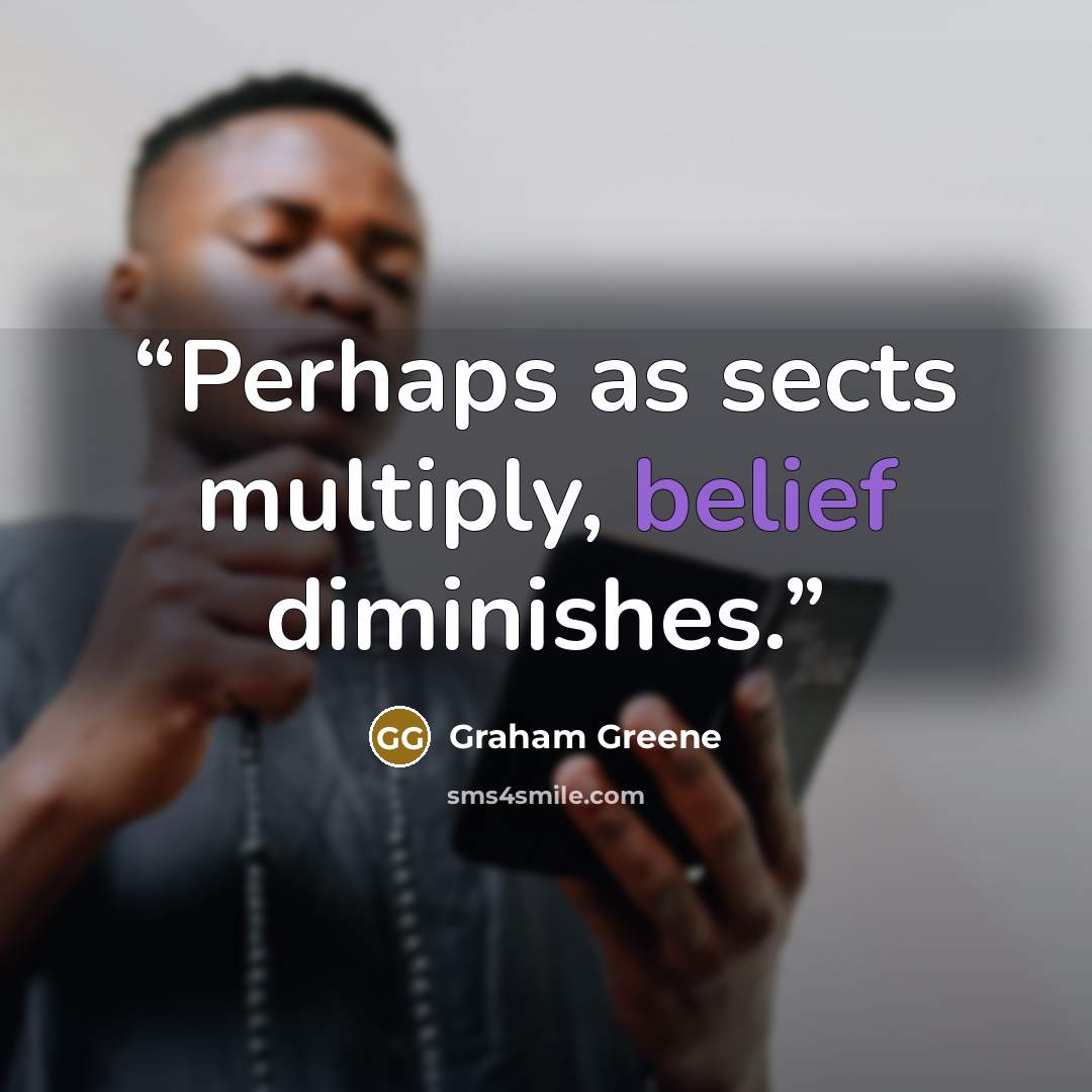 “Perhaps as sects multiply, belief diminishes.” quote by Graham Greene