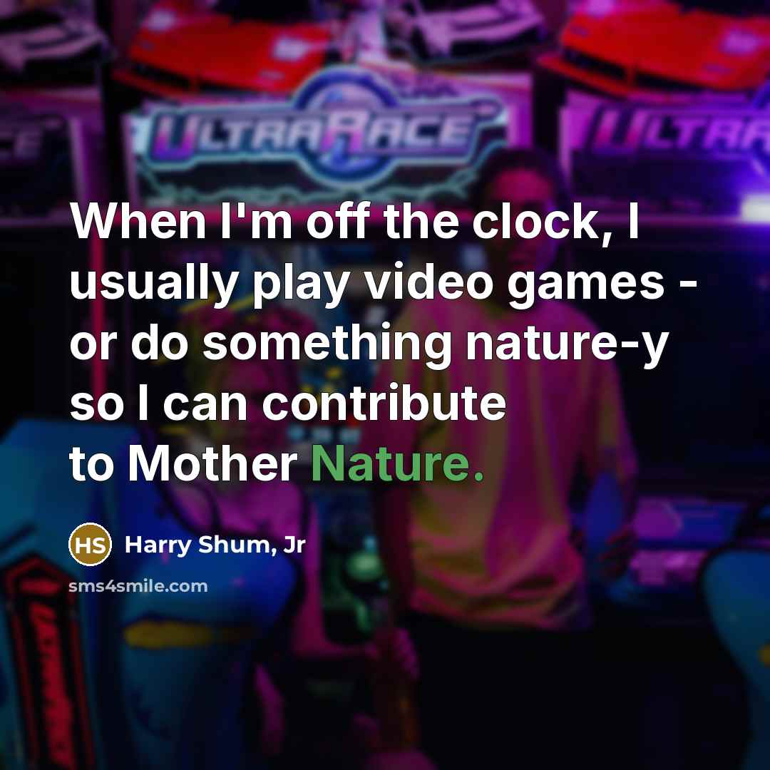 “When I'm off the clock, I usually play video games…” quote by Harry Shum, Jr
