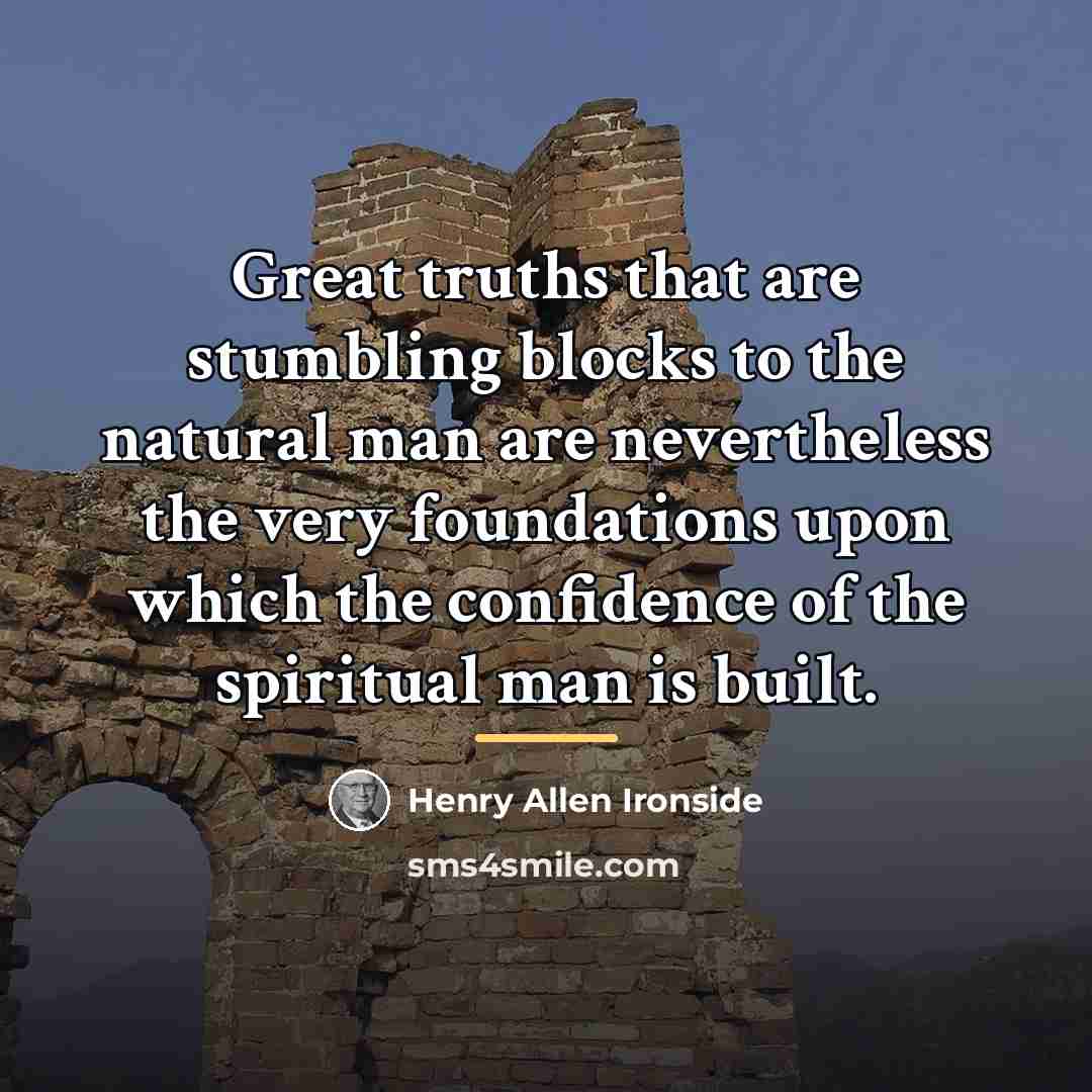 “Great truths that are stumbling blocks to the natural man…” quote by Henry Allen Ironside