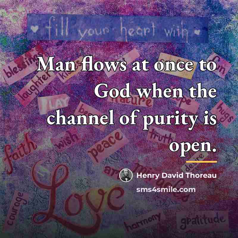 “Man flows at once to God when the channel of…” quote by Henry David Thoreau
