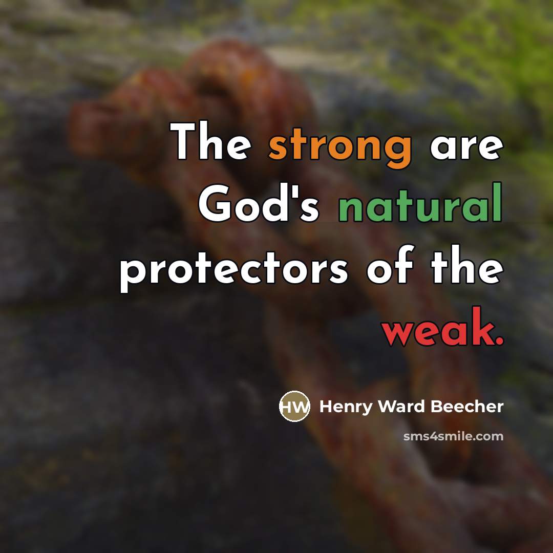 “The strong are God's natural protectors of the weak.…” quote by Henry Ward Beecher