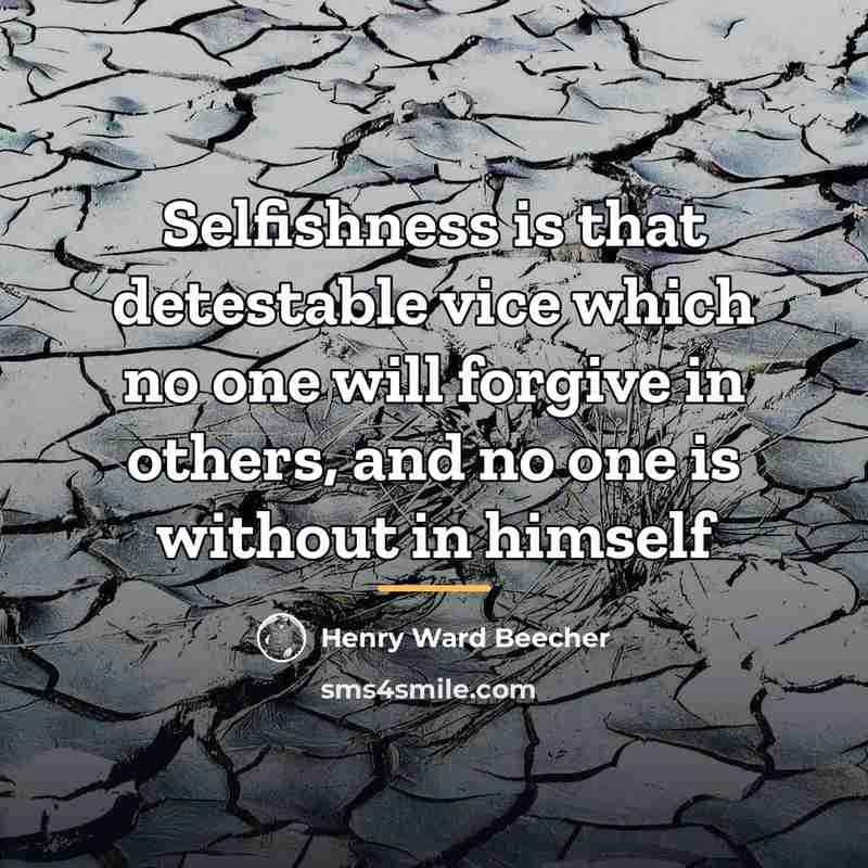 “Selfishness is that detestable vice which no one will forgive…” quote by Henry Ward Beecher