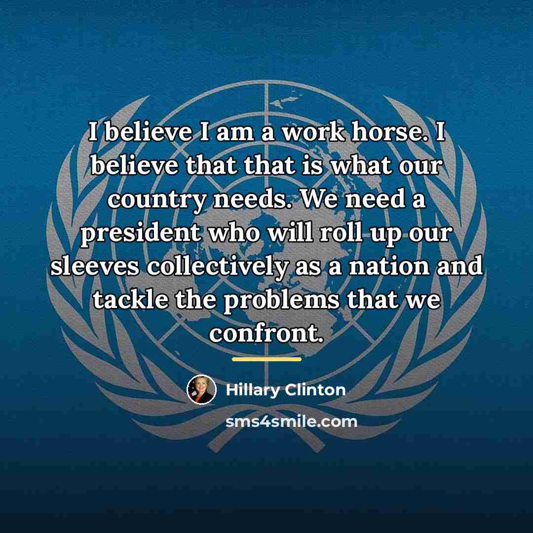“I believe I am a work horse. I believe that…” quote by Hillary Clinton