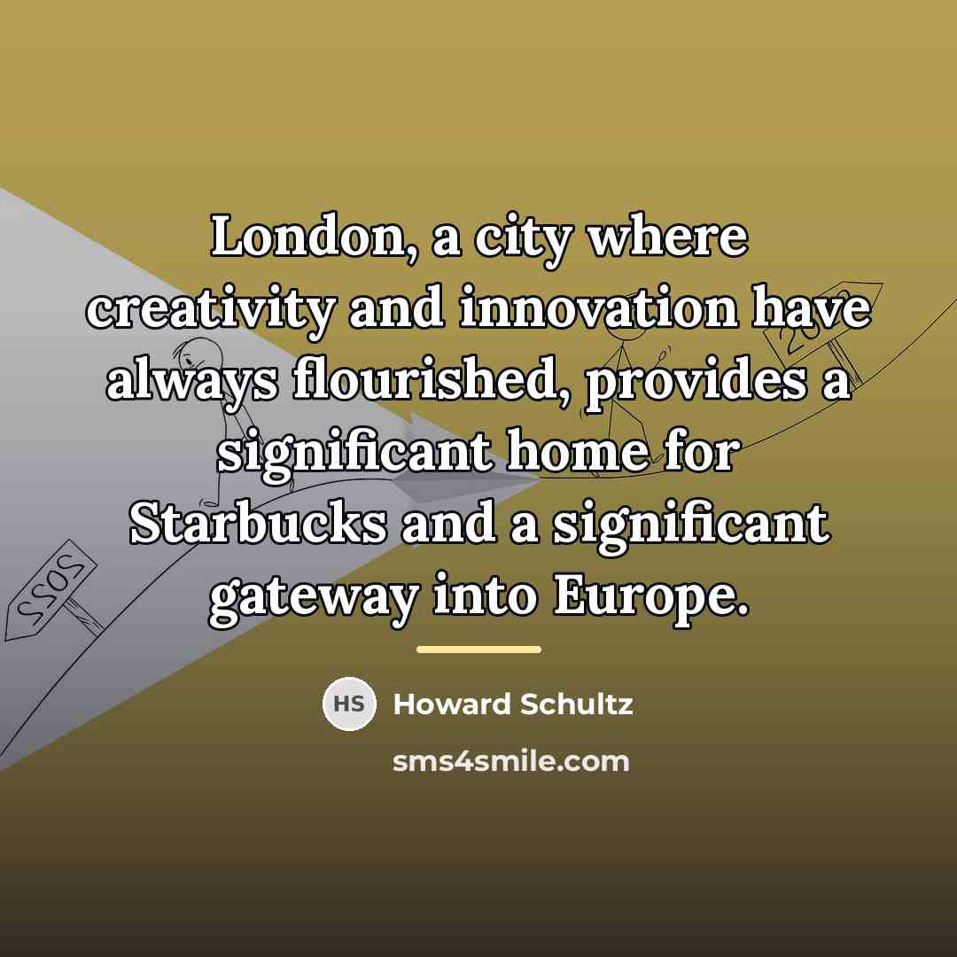 “London, a city where creativity and innovation have always flourished,…” quote by Howard Schultz