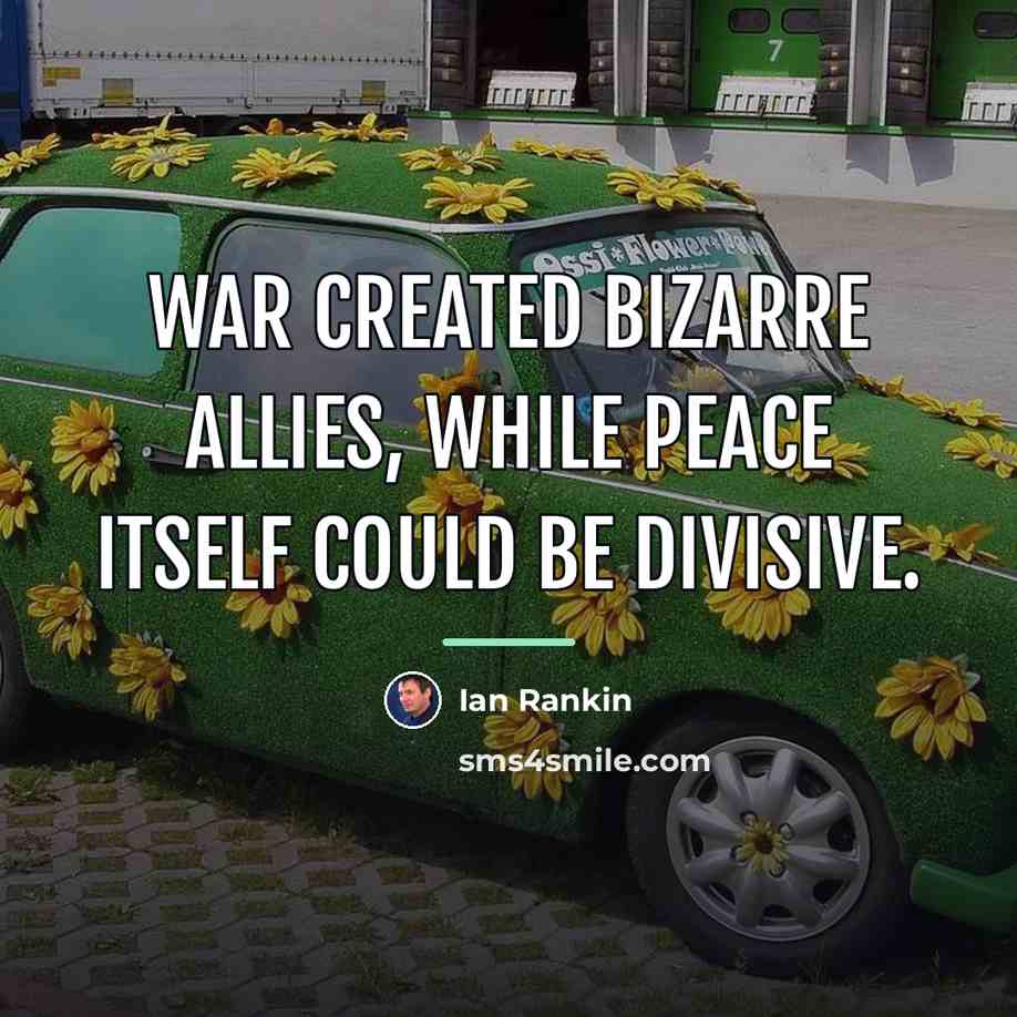 “War created bizarre allies, while peace itself could be divisive.…” quote by Ian Rankin