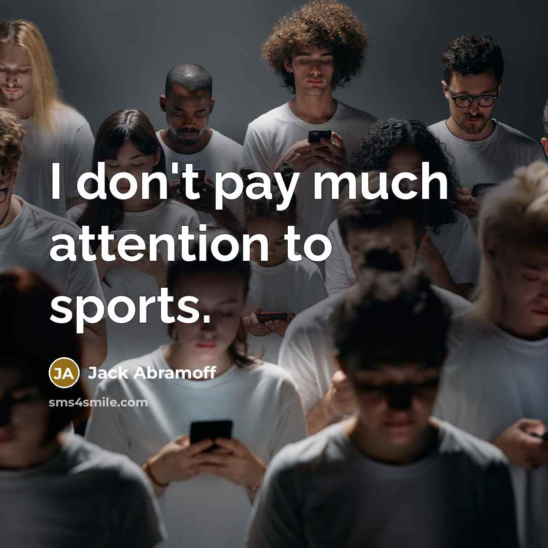 “I don't pay much attention to sports.…” quote by Jack Abramoff