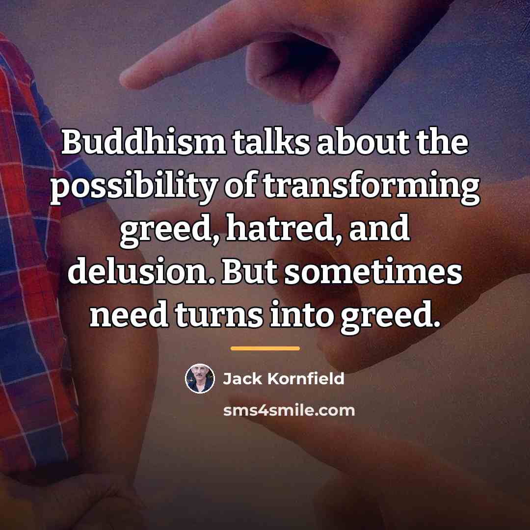 “Buddhism talks about the possibility of transforming greed, hatred, and…” quote by Jack Kornfield