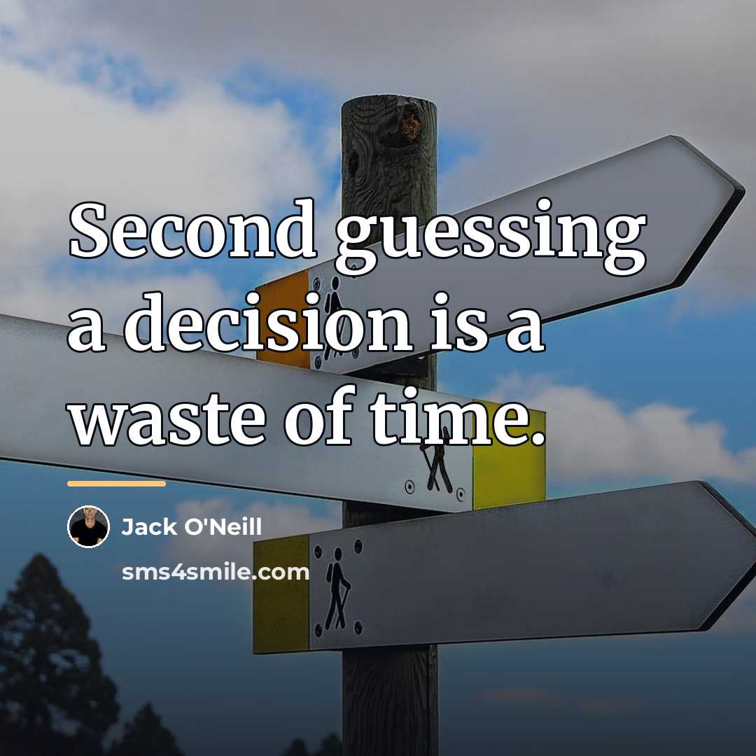 “Second guessing a decision is a waste of time.…” quote by Jack O'Neill