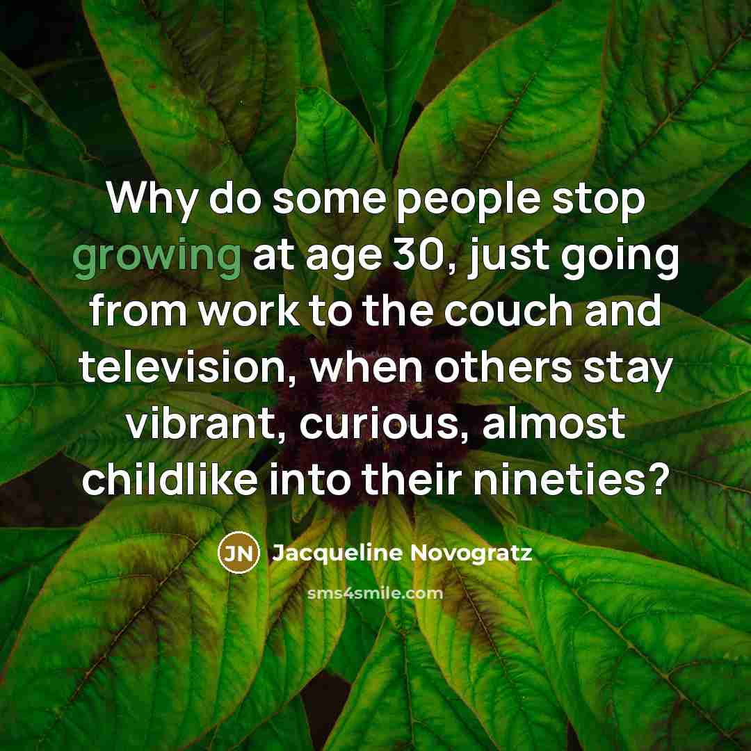 “Why do some people stop growing at age 30, just…” quote by Jacqueline Novogratz