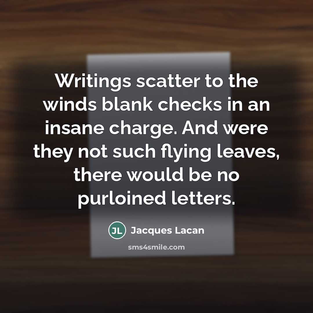 “Writings scatter to the winds blank checks in an insane…” quote by Jacques Lacan
