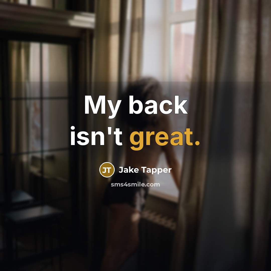 “My back isn't great.…” quote by Jake Tapper