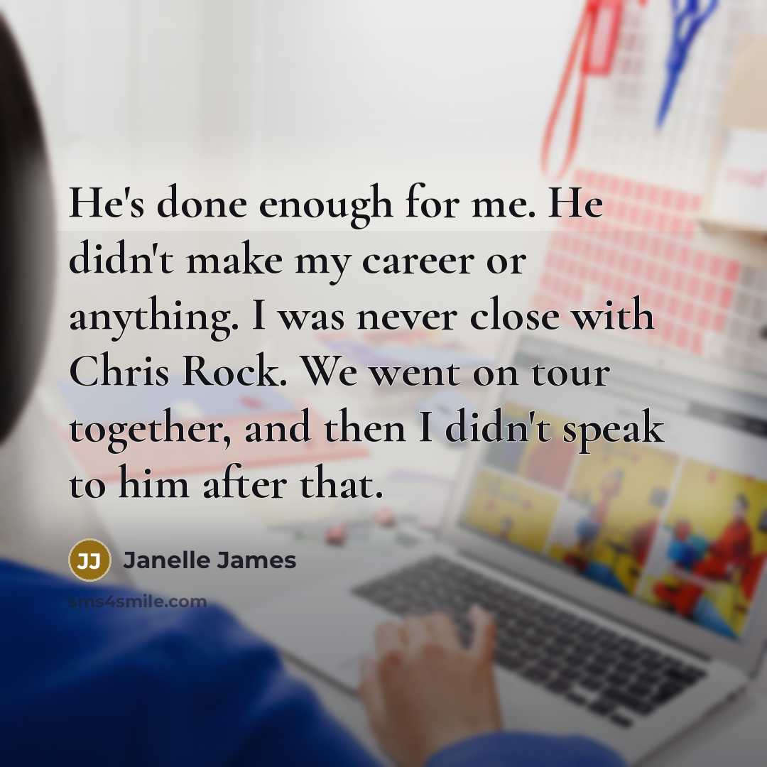 “He's done enough for me. He didn't make my career…” quote by Janelle James