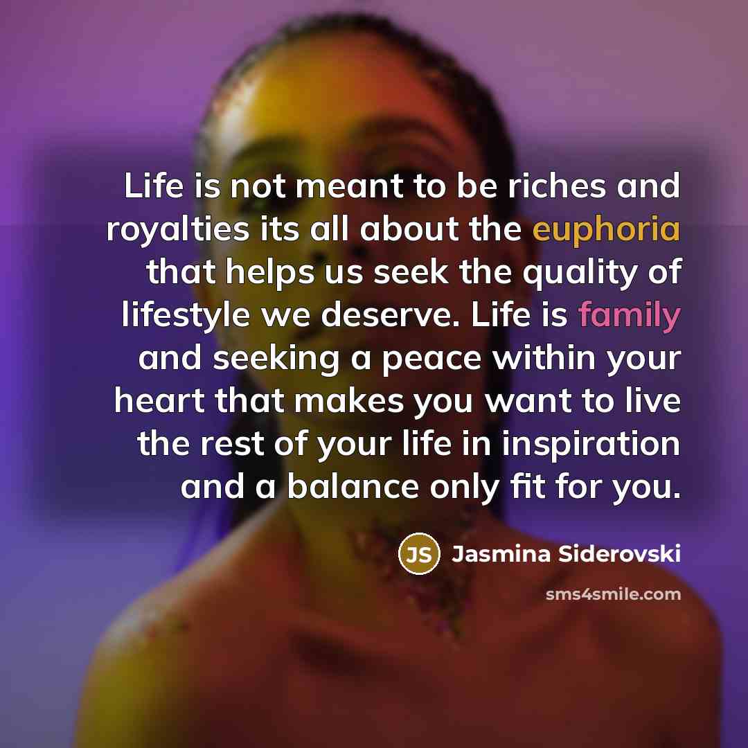 “Life is not meant to be riches and royalties its…” quote by Jasmina Siderovski