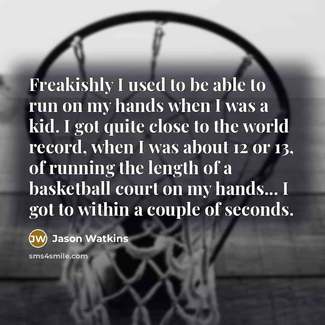 “Freakishly I used to be able to run on my…” quote by Jason Watkins