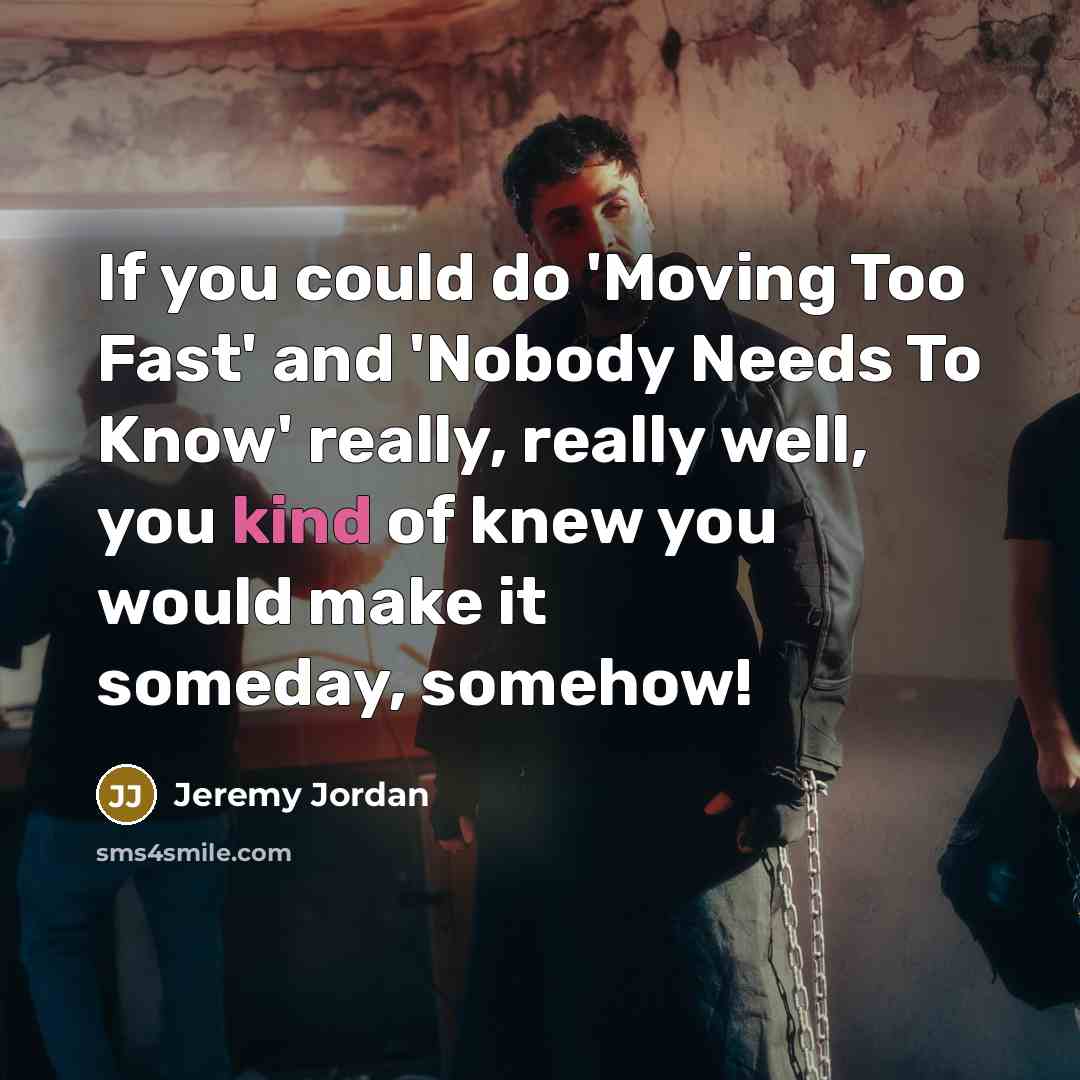 “If you could do 'Moving Too Fast' and 'Nobody Needs…” quote by Jeremy Jordan