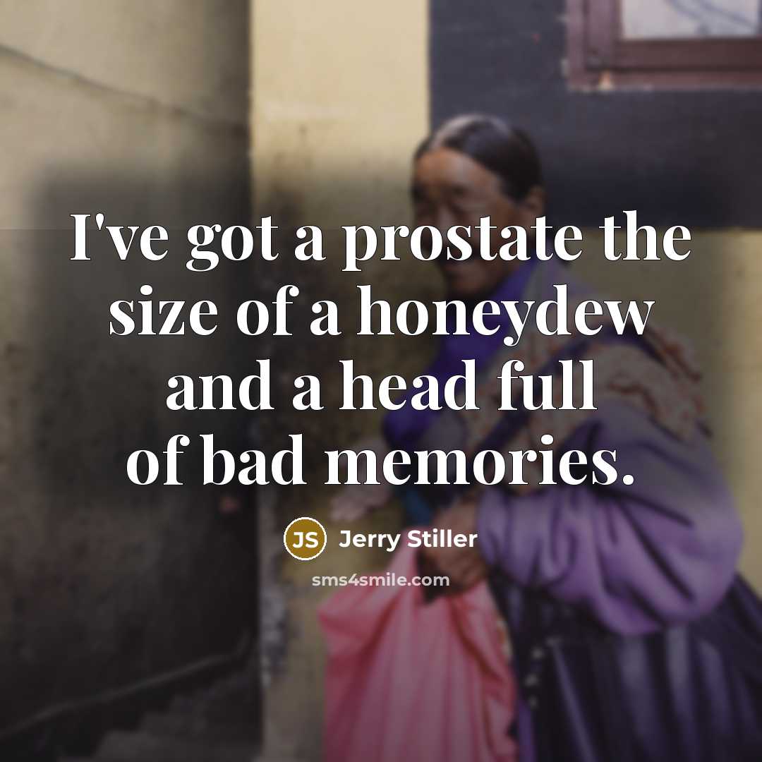 “I've got a prostate the size of a honeydew and…” quote by Jerry Stiller