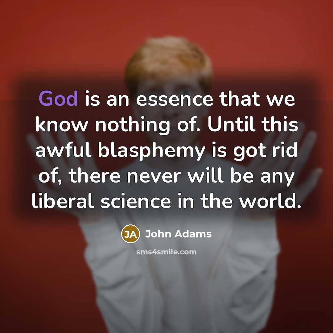 “God is an essence that we know nothing of. Until…” quote by John Adams