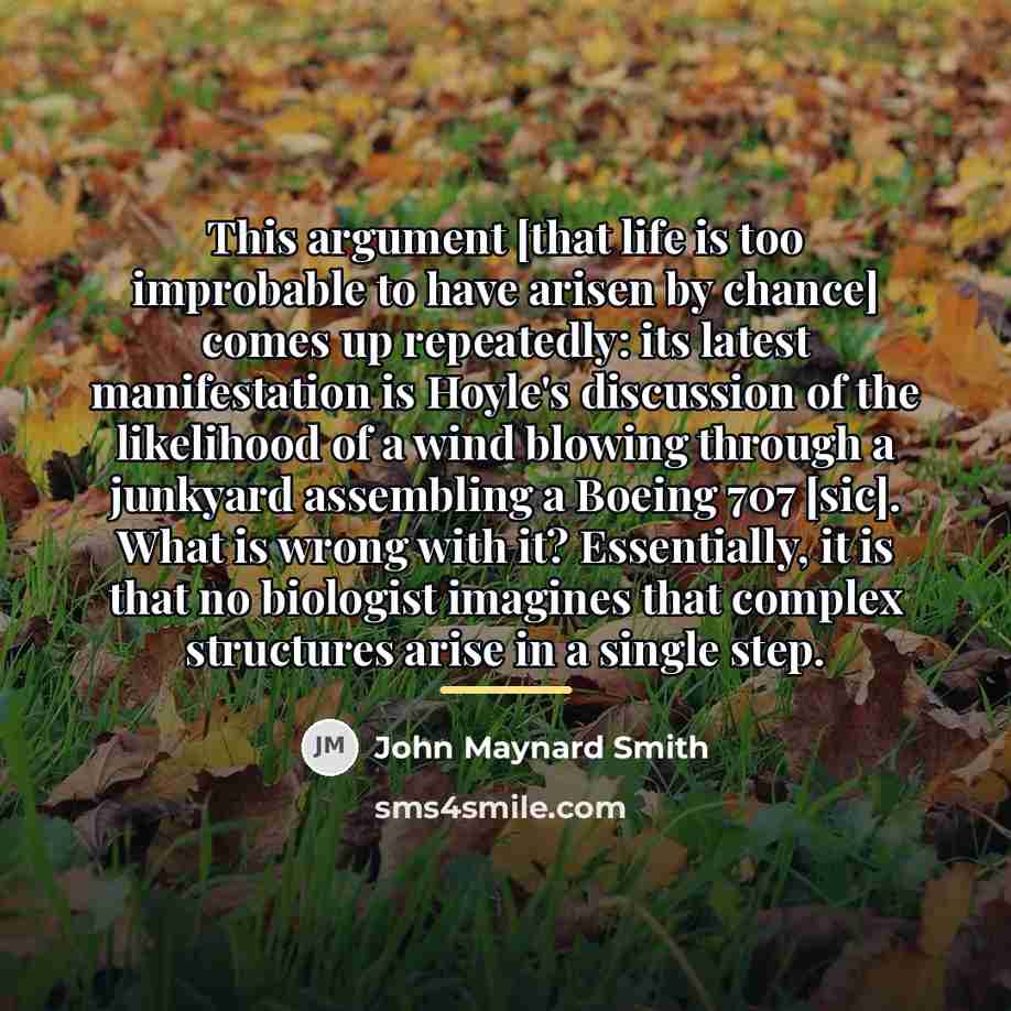 “This argument [that life is too improbable to have arisen…” quote by John Maynard Smith