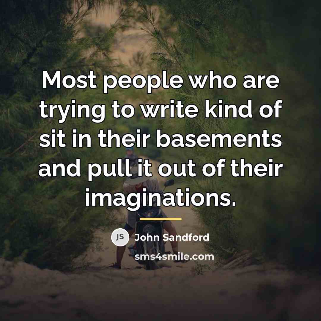 “Most people who are trying to write kind of sit…” quote by John Sandford