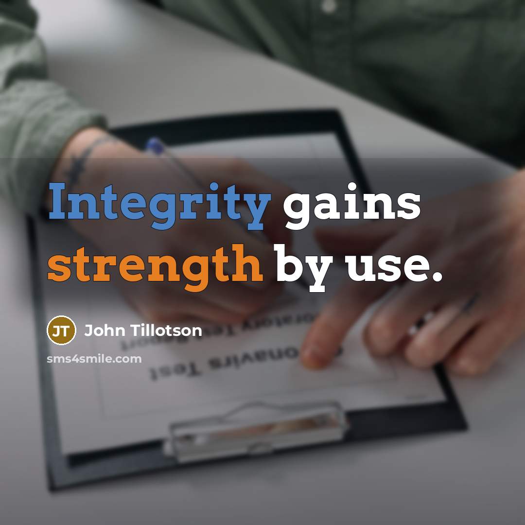 “Integrity gains strength by use.…” quote by John Tillotson