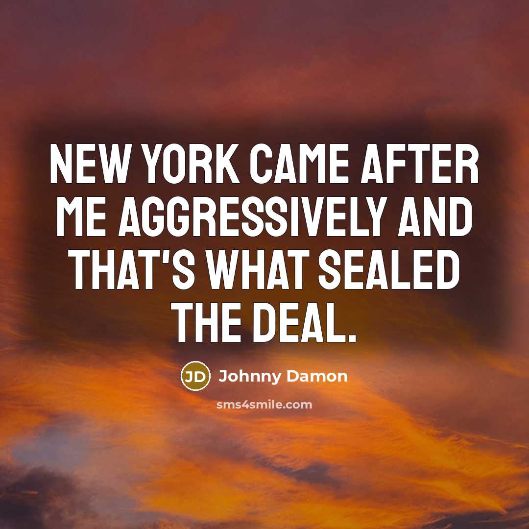 “New York came after me aggressively and that's what sealed…” quote by Johnny Damon