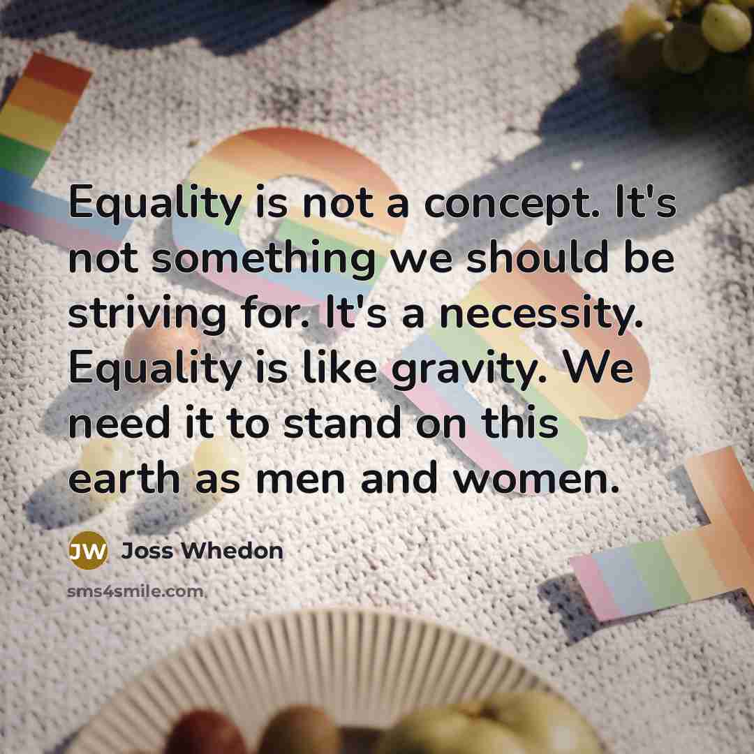“Equality is not a concept. It's not something we should…” quote by Joss Whedon