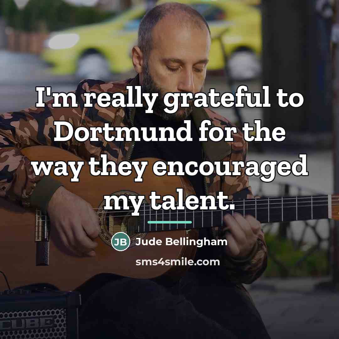 “I'm really grateful to Dortmund for the way they encouraged…” quote by Jude Bellingham