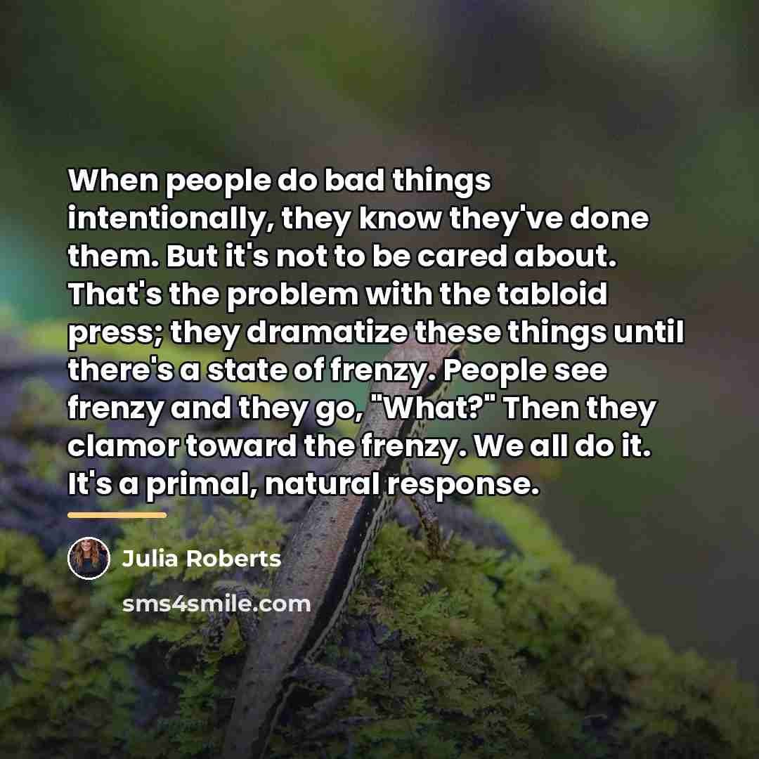 “When people do bad things intentionally, they know they've done…” quote by Julia Roberts
