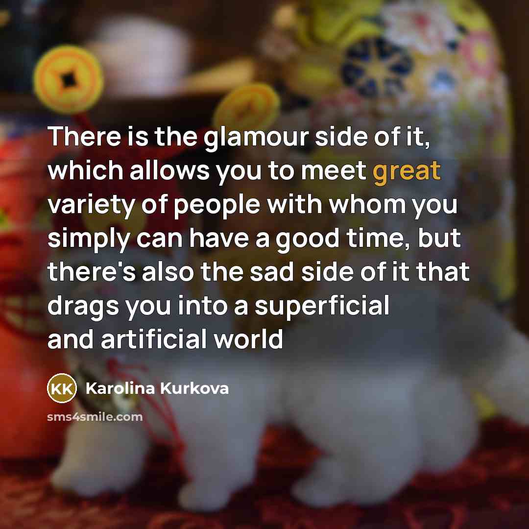 “There is the glamour side of it, which allows you…” quote by Karolina Kurkova