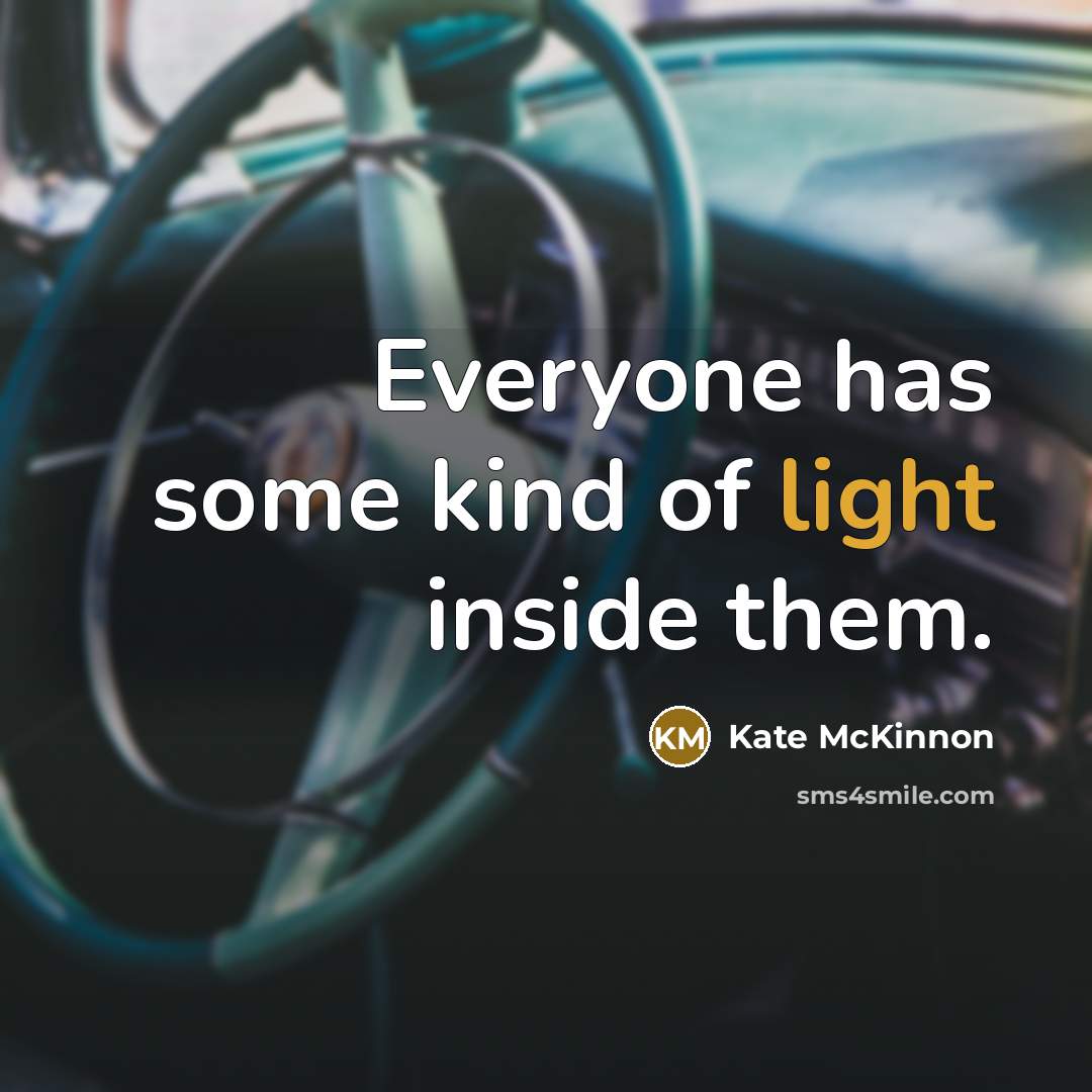 “Everyone has some kind of light inside them.…” quote by Kate McKinnon