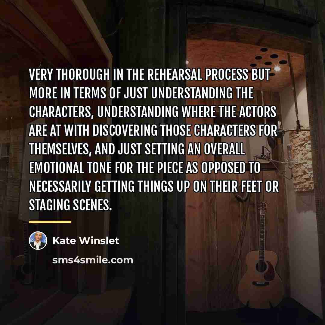 “Very thorough in the rehearsal process but more in terms…” quote by Kate Winslet