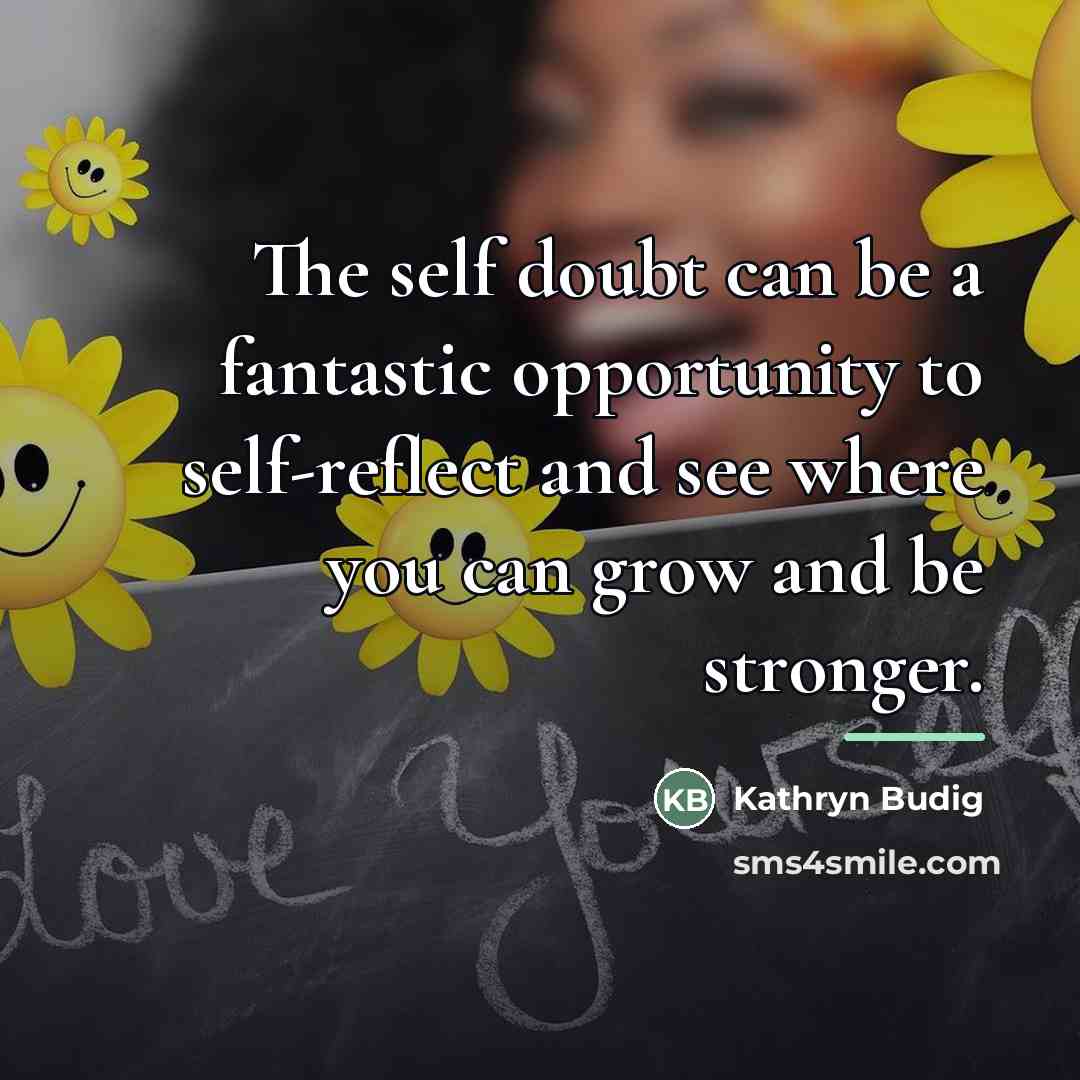 “The self doubt can be a fantastic opportunity to self-reflect…” quote by Kathryn Budig