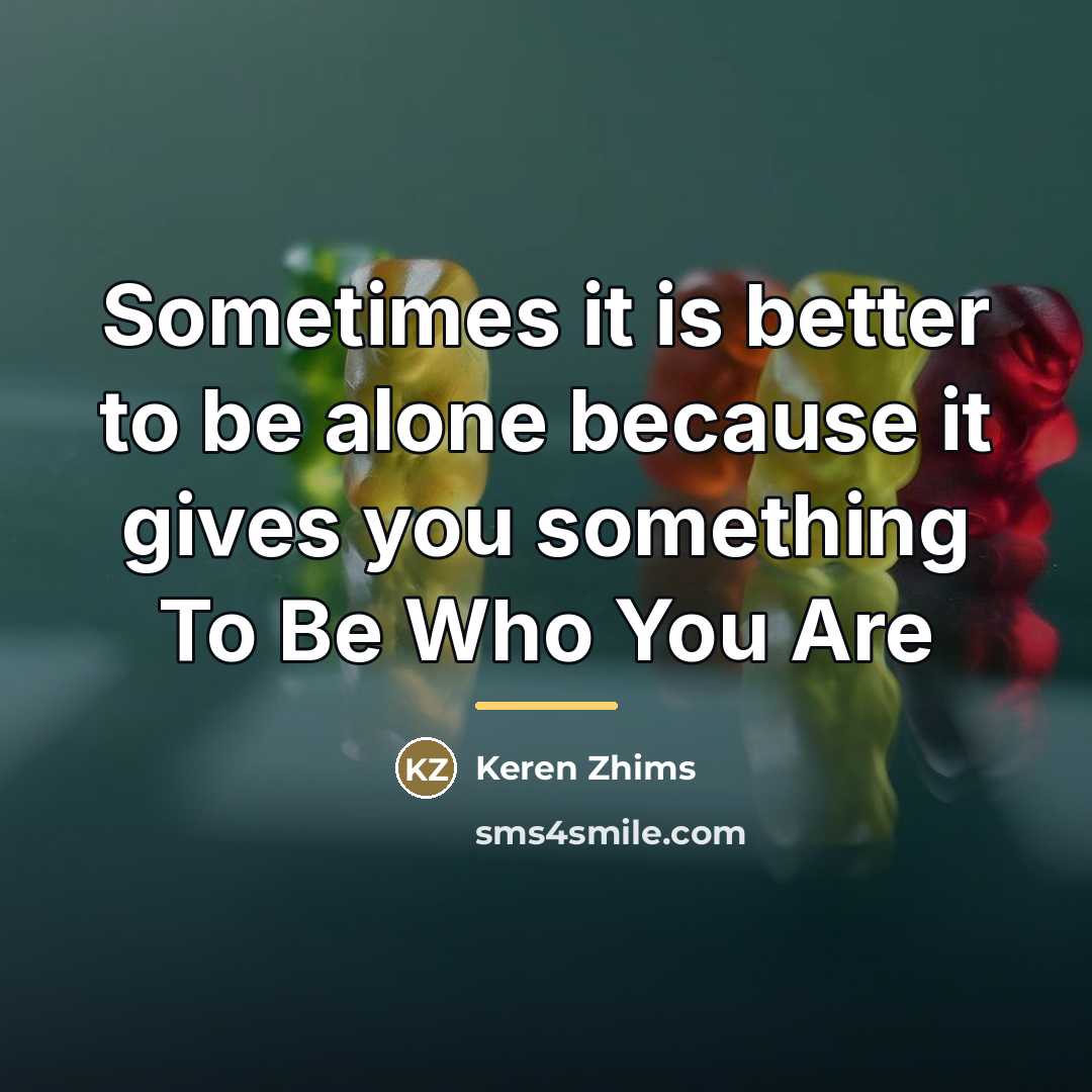 “Sometimes it is better to be alone because it gives…” quote by Keren Zhims