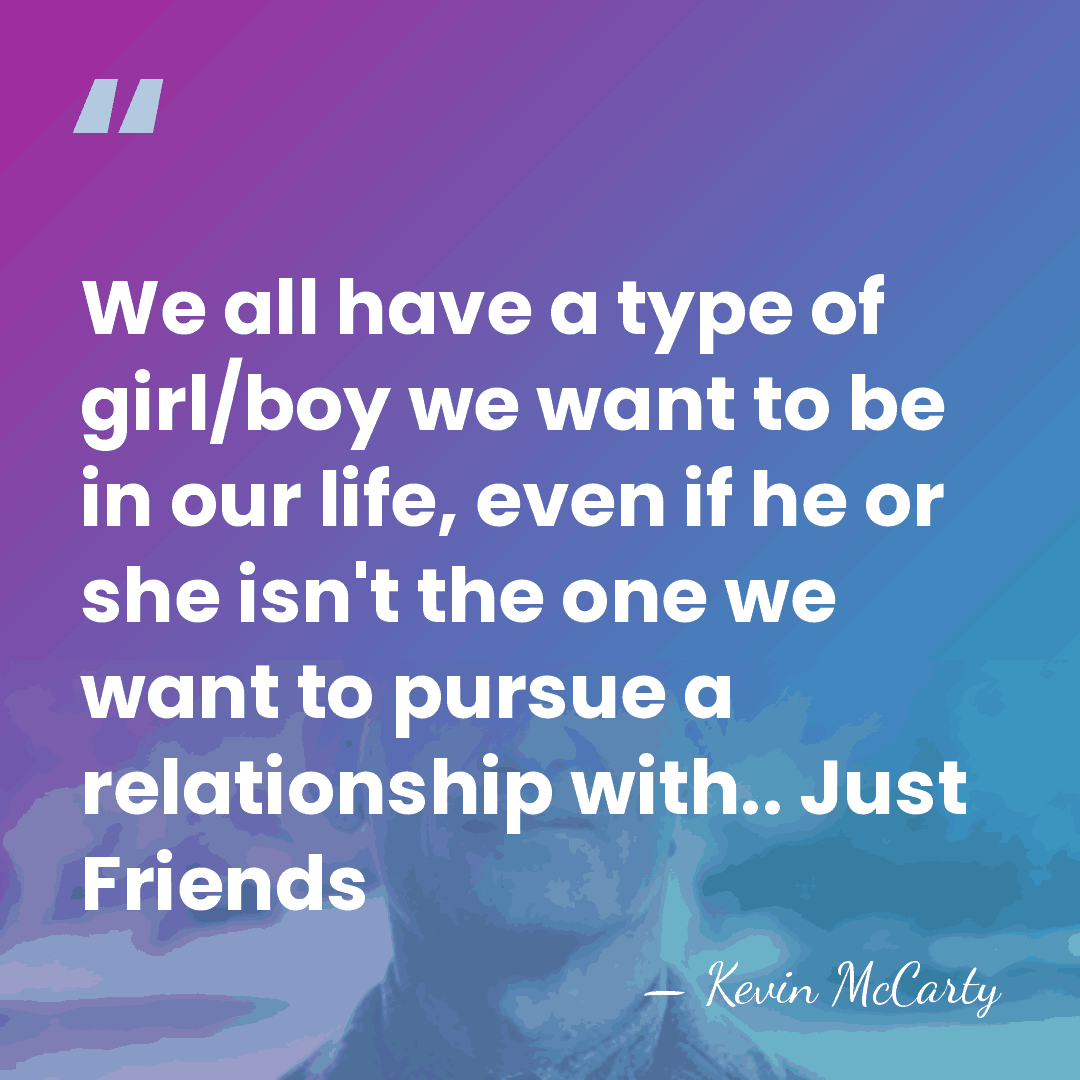 We all have a type of girl/boy we want to be in&hellip; - Kevin McCarty