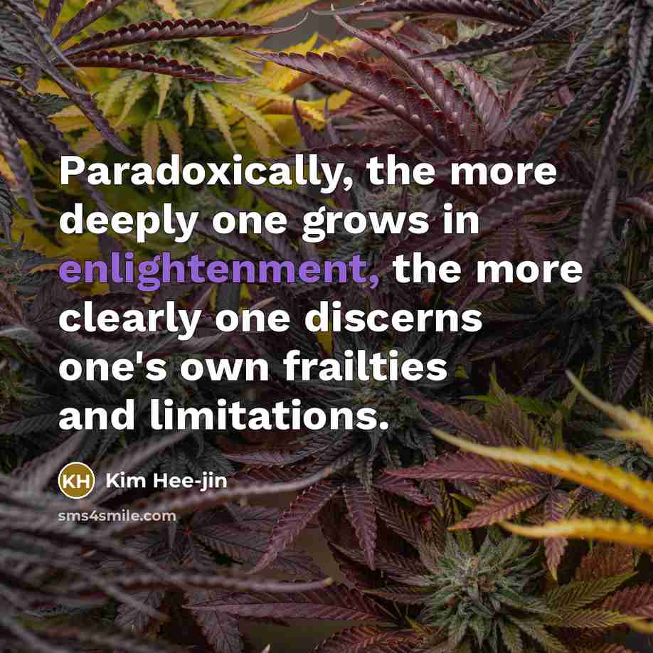 “Paradoxically, the more deeply one grows in enlightenment, the more…” quote by Kim Hee-jin