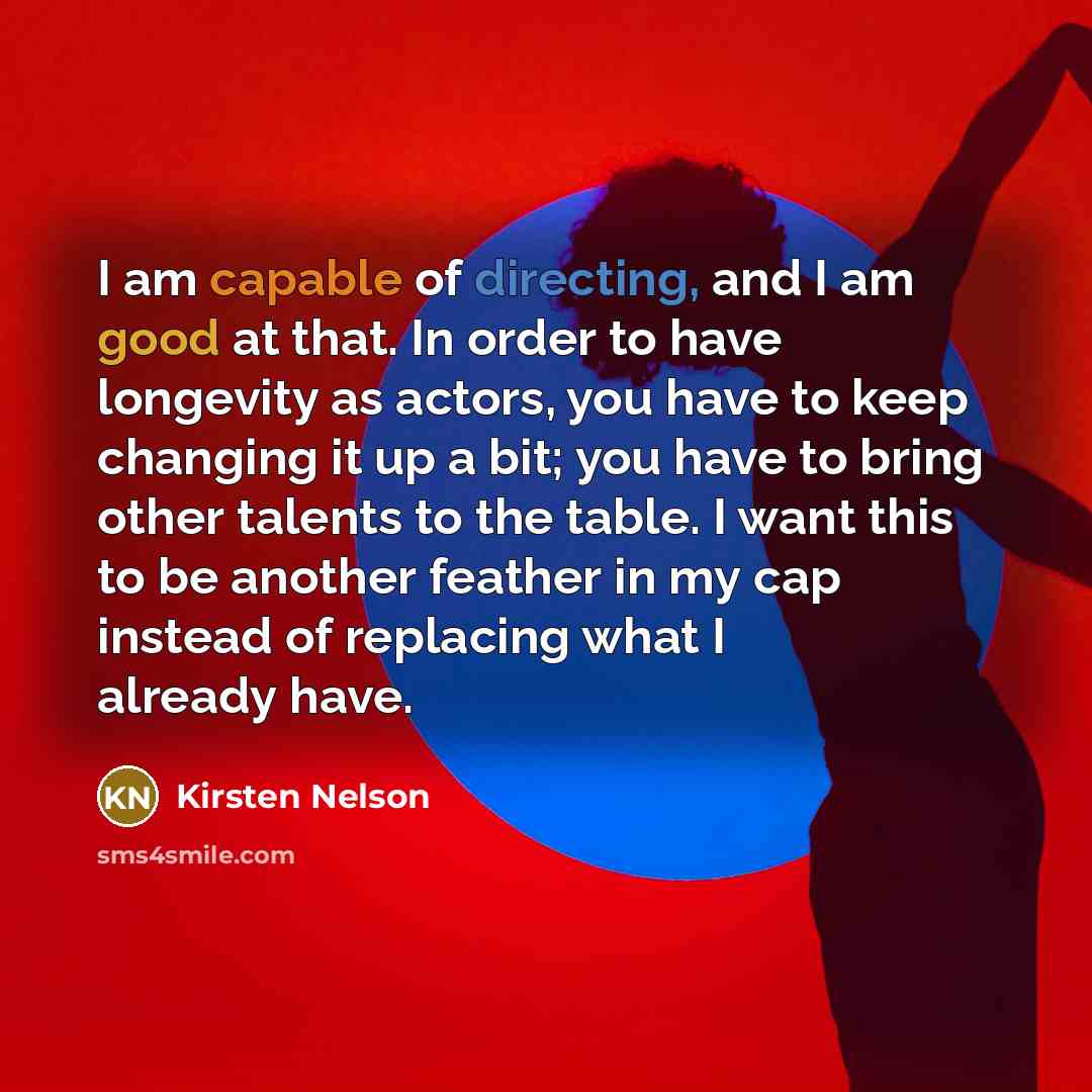 “I am capable of directing, and I am good at…” quote by Kirsten Nelson