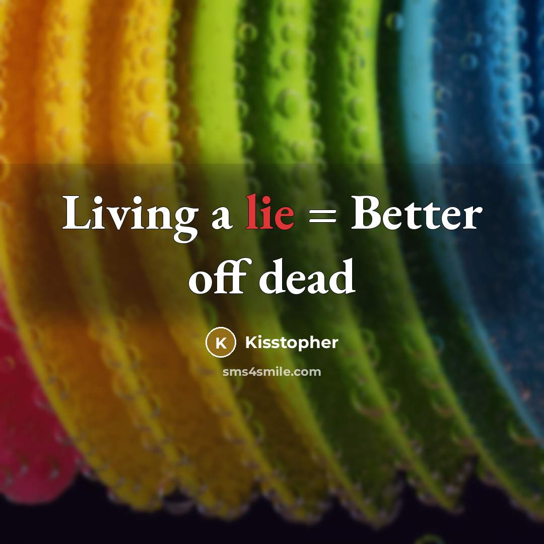 “Living a lie = Better off dead” quote by Kisstopher
