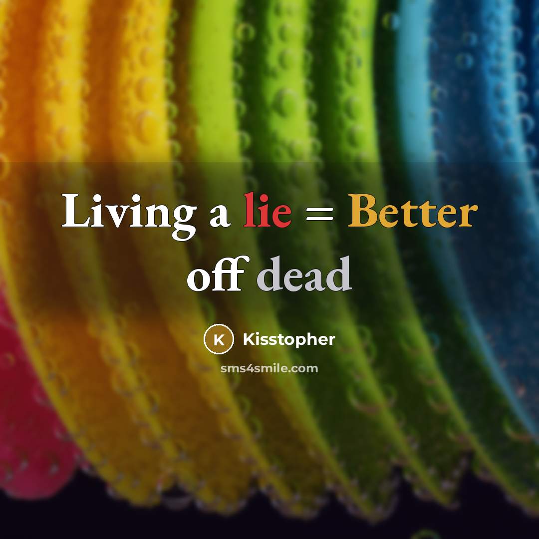 “Living a lie = Better off dead” quote by Kisstopher