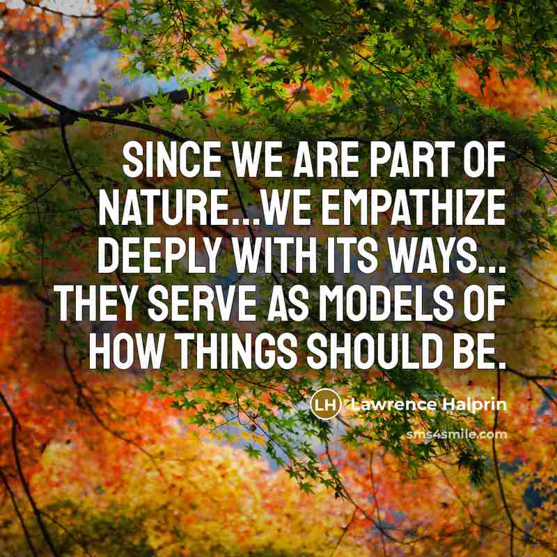 “Since we are part of nature...we empathize deeply with its…” quote by Lawrence Halprin